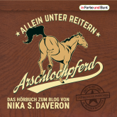 Hörbuch Arschlochpferd - Allein unter Reitern  - Autor Nika S. Daveron   - gelesen von Mona Köhler