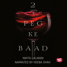 Hörbuch 2 Peg Ke Baad  - Autor Nikita Lalwani   - gelesen von Heeba Shah