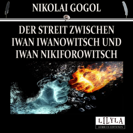 Hörbuch Der Streit zwischen Iwan Iwanowitsch und Iwan Nikiforowitsch  - Autor Nikolai Gogol   - gelesen von Schauspielergruppe