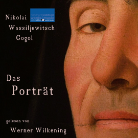 Hörbuch Nikolai Wassiljewitsch Gogol: Das Porträt  - Autor Nikolai Wassiljewitsch Gogol   - gelesen von Werner Wilkening