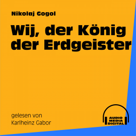 Hörbuch Wij, der König der Erdgeister  - Autor Nikolaj Gogol   - gelesen von Karlheinz Gabor