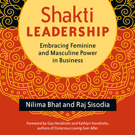 Hörbuch Shakti Leadership - Embracing Feminine and Masculine Power in Business (Unabridged)  - Autor Nilima Bhat, Raj Sisodia   - gelesen von Barbara McAfee