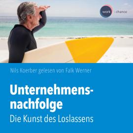Hörbuch Unternehmensnachfolge - Die Kunst des Loslassens (ungekürzt)  - Autor Nils Koerber   - gelesen von Falk Werner