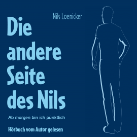 Hörbuch Die andere Seite des Nils - Ab morgen bin ich pünktlich  - Autor Nils Loenicker   - gelesen von Nils Loenicker