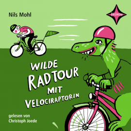 Hörbuch Wilde Radtour mit Velociraptorin  - Autor Nils Mohl   - gelesen von Christoph Jöde