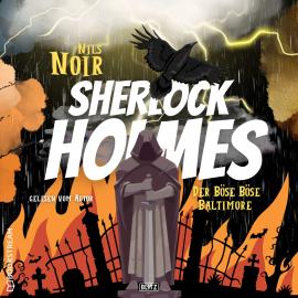 Hörbuch Der böse böse Baltimore - Nils Noirs Sherlock Holmes, Folge 2 (Ungekürzt)  - Autor Nils Noir   - gelesen von Nils Noir