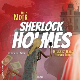 Hörbuch Hillary Hates Horror Hotel - Nils Noirs Sherlock Holmes, Folge 8 (Ungekürzt)  - Autor Nils Noir   - gelesen von Nils Noir