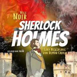 Hörbuch Lord Neverlove von Demon Castle - Nils Noirs Sherlock Holmes, Folge 7 (Ungekürzt)  - Autor Nils Noir   - gelesen von Nils Noir