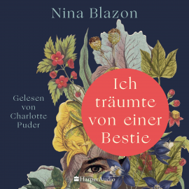 Hörbuch Ich träumte von einer Bestie (ungekürzt)  - Autor Nina Blazon   - gelesen von Charlotte Puder