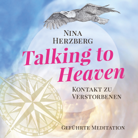 Hörbuch Talking To Heaven - Kontakt zu Verstorbenen  - Autor Nina Herzberg   - gelesen von Nina Herzberg