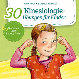 Hörbuch 30 Kinesiologie-Übungen für Kinder - Blockaden lösen, Balance finden (ungekürzt)  - Autor Nina Hock, Barbara Innecken   - gelesen von Schauspielergruppe
