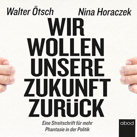 Hörbuch Wir wollen unsere Zukunft zurück!  - Autor Nina Horaczek;Walter Otto Ötsch.   - gelesen von Simon Diez.