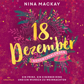 Hörbuch Ein Prinz, ein eiserner Ring und ein Wunsch zu Weihnachten (Christmas Kisses. Ein Adventskalender 18)  - Autor Nina Mackay   - gelesen von Pia-Rhona Saxe