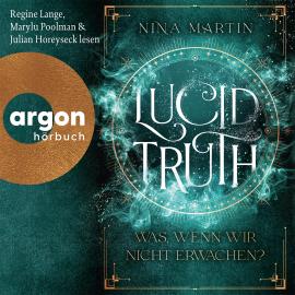 Hörbuch Lucid Truth - Was, wenn wir nicht erwachen? - Lucid-Reihe, Band 2 (Ungekürzte Lesung)  - Autor Nina Martin   - gelesen von Schauspielergruppe