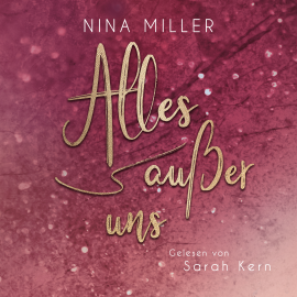 Hörbuch Alles außer uns  - Autor Nina Miller   - gelesen von Sarah Kern