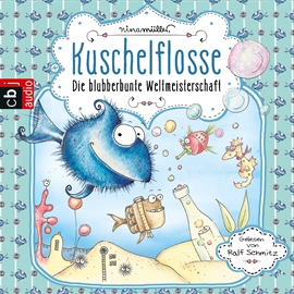 Hörbuch Die blubberbunte Weltmeisterschaft (Kuschelflosse 2)  - Autor Nina Müller   - gelesen von Ralf Schmitz