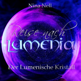 Hörbuch Reise nach Lumenia - Der Lumenische Kristall  - Autor Nina Nell   - gelesen von Nina Nell