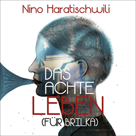Hörbuch Das achte Leben (Für Brilka)  - Autor Nino Haratischwili   - gelesen von Julia Nachtmann