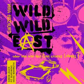 Hörbuch Wild Wild East - oder was war der Sinn unseres Lebens?  - Autor Nira Bozkurt   - gelesen von Schauspielergruppe
