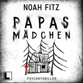 Hörbuch Papas Mädchen (ungekürzt)  - Autor Noah Fitz   - gelesen von Sascha Tschorn