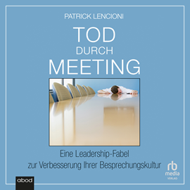 Hörbuch Tod durch Meeting  - Autor Patrick M. Lencioni.   - gelesen von Noah Stegemann.