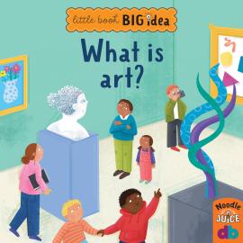 Hörbuch What Is Art? - Little Book, Big Idea (Unabridged)  - Autor Noodle Juice   - gelesen von Joseph Edward Degnan