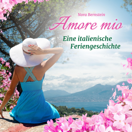 Hörbuch Amore mio - Eine italienische Feriengeschichte (Ungekürzt)  - Autor Nora Bernstein   - gelesen von Saskia Kästner