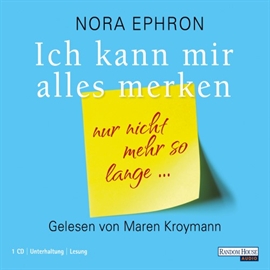 Hörbuch Ich kann mir alles merken. Nur nicht mehr so lange...  - Autor Nora Ephron   - gelesen von Maren Kroymann