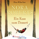 Hörbuch Ein Kuss zum Dessert  - Autor Nora Roberts   - gelesen von Elena Wilms