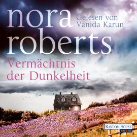 Hörbuch Vermächtnis der Dunkelheit  - Autor Nora Roberts   - gelesen von Vanida Karun