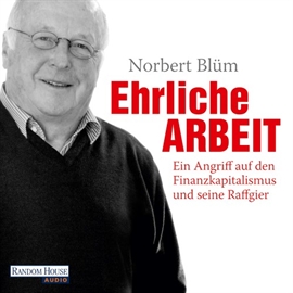 Hörbuch Ehrliche Arbeit: Ein Angriff auf den Finanzkapitalismus und seine Raffgier  - Autor Dr. Norbert Blüm   - gelesen von Dr. Norbert Blüm