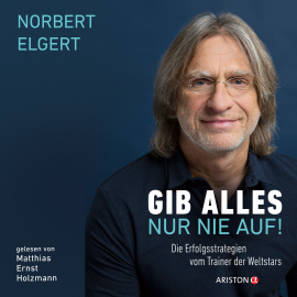Hörbuch Gib alles nur nie auf!  - Autor Norbert Elgert   - gelesen von Matthias Ernst Holzmann