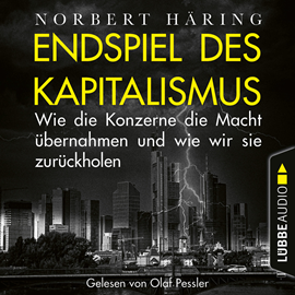 Hörbuch Endspiel des Kapitalismus - Wie die Konzerne die Macht übernahmen und wie wir sie uns zurückholen (Ungekürzt)  - Autor Norbert Häring   - gelesen von Olaf Pessler