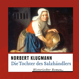 Hörbuch Die Tochter des Salzhändlers  - Autor Norbert Klugmann   - gelesen von Antje Temler