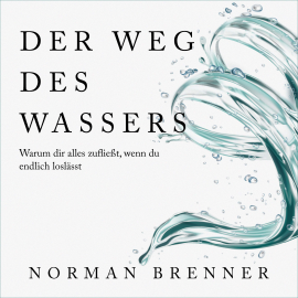 Hörbuch Der Weg des Wassers: Warum dir alles zufließt, wenn du endlich loslässt  - Autor Norman Brenner   - gelesen von Norman Brenner