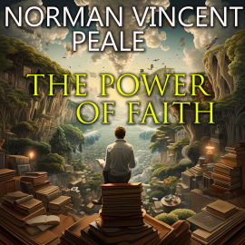 Hörbuch The Power of Faith  - Autor Norman Vincent Peale   - gelesen von Mark Bowen