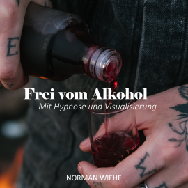 Hörbuch Frei vom Alkohol  - Autor Norman Wiehe   - gelesen von Norman Wiehe