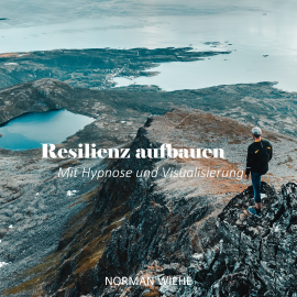 Hörbuch Resilienz aufbauen  - Autor Norman Wiehe   - gelesen von Norman Wiehe