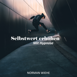 Hörbuch Selbstwert erhöhen  - Autor Norman Wiehe   - gelesen von Norman Wiehe