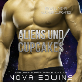 Hörbuch Aliens und Cupcakes  - Autor Nova Edwins   - gelesen von Schauspielergruppe
