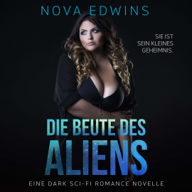 Hörbuch Die Beute des Aliens  - Autor Nova Edwins   - gelesen von Schauspielergruppe