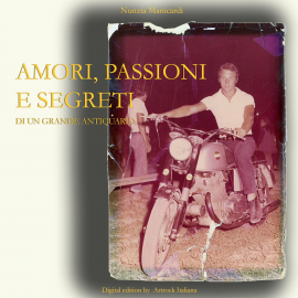 Hörbuch Amori, passioni e segreti di un grande Antiquario  - Autor Nunzia Manicardi   - gelesen von Roberto Benfenati