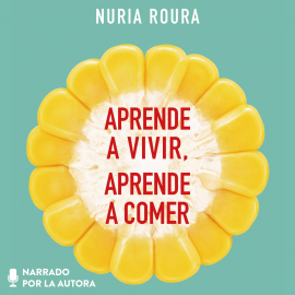Hörbuch Aprende a vivir, aprende a comer  - Autor Nuria Roura   - gelesen von Nuria Roura