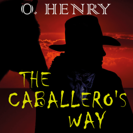 Hörbuch The Caballero's Way  - Autor O. Henry   - gelesen von Michael Scott