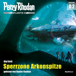 Hörbuch Perry Rhodan Atlantis 2 Episode 02: Sperrzone Arkonspitze  - Autor Olaf Brill   - gelesen von Renier Baaken
