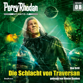 Hörbuch Perry Rhodan Atlantis 2 Episode 08: Die Schlacht von Traversan  - Autor Olaf Brill   - gelesen von Renier Baaken