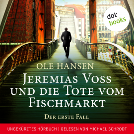 Hörbuch Jeremias Voss und die Tote vom Fischmarkt - Der erste Fall  - Autor Ole Hansen   - gelesen von Michael Schrodt