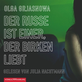 Hörbuch Der Russe ist einer, der Birken liebt  - Autor Olga Grjasnowa   - gelesen von Julia Nachtmann