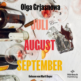 Hörbuch Juli, August, September  - Autor Olga Grjasnowa   - gelesen von Marit Beyer