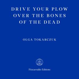 Hörbuch Drive Your Plow Over the Bones of the Dead (Unabridged)  - Autor Olga Tokarczuk   - gelesen von Antonia Lloyd-Jones